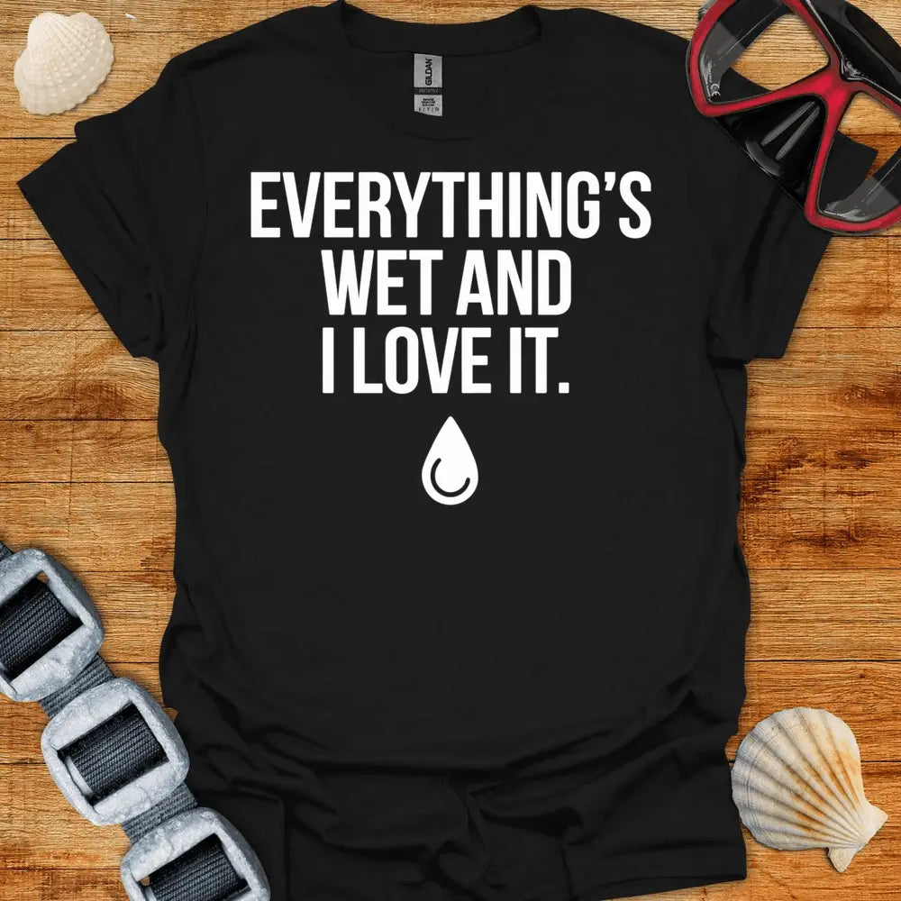 T-Shirt Black / S Everything S Wet T-Shirt