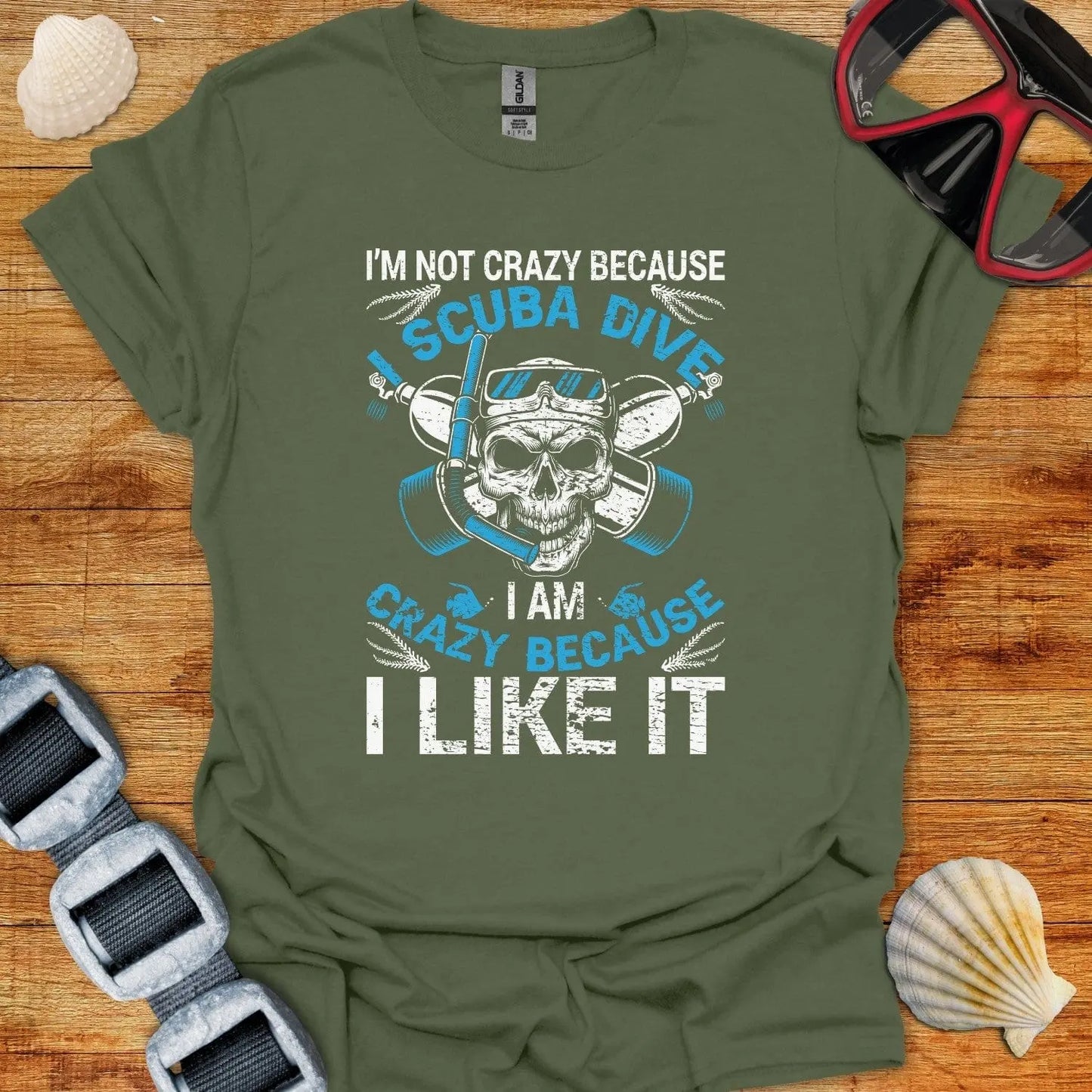 T-Shirt Military Green / S I Am Not Crazy Scuba
