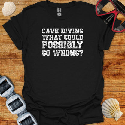 T-Shirt Black / XS Cave Diving What Could Go Wrong