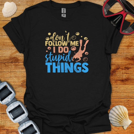 T-Shirt Black / XS Dont Follow Me I Do Stupid Things
