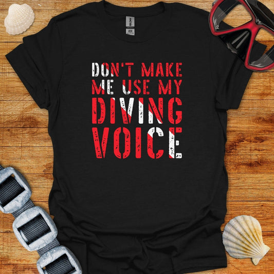 T-Shirt Black / XS Dont Make Me Use My Diving Voice