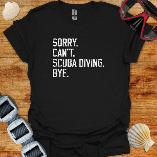 T-Shirt Black / XS Sorry Can't Scuba Diving