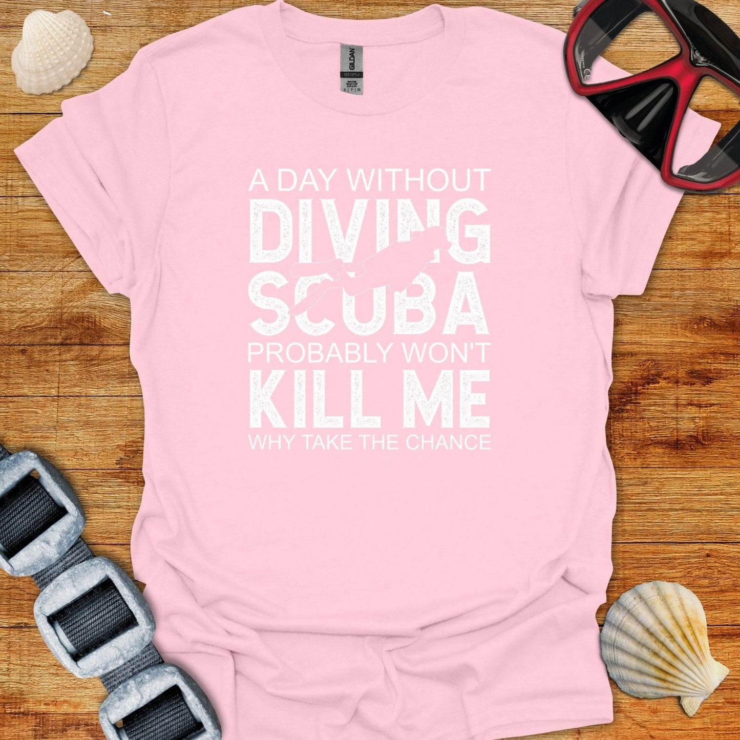 T-Shirt Light Pink / S A Day With Out Scuba Diving