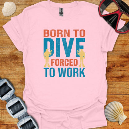 T-Shirt Light Pink / S Born To Dive Forced To Work