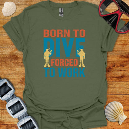 T-Shirt Military Green / S Born To Dive Forced To Work