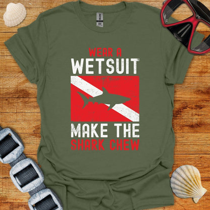 T-Shirt Military Green / S Wear A WetSuit Make The Shark Chew