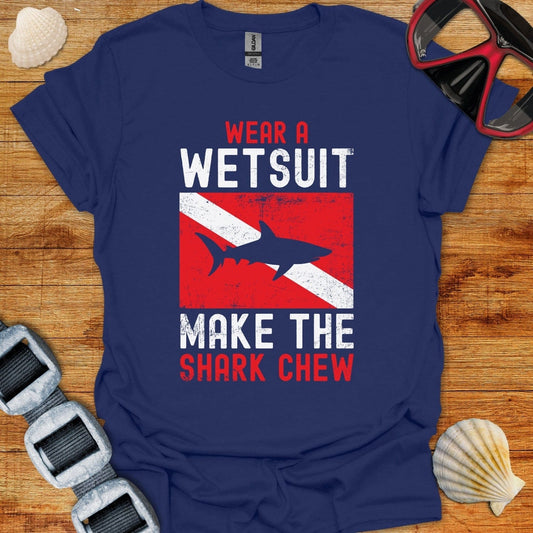 T-Shirt Navy / XS Wear A WetSuit Make The Shark Chew